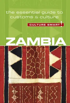 Zambia - Kultúra okos!, 94. kötet: A szokások és a kultúra alapvető útmutatója - Zambia - Culture Smart!, Volume 94: The Essential Guide to Customs & Culture