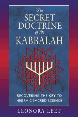 A kabbala titkos tanítása: A héber szent tudomány kulcsának visszaszerzése - The Secret Doctrine of the Kabbalah: Recovering the Key to Hebraic Sacred Science
