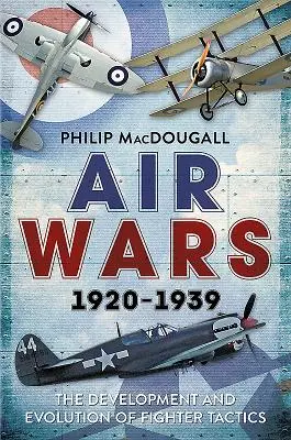 Légiháborúk 1920-1939: A vadászrepülő taktikák fejlődése és alakulása - Air Wars 1920-1939: The Development and Evolution of Fighter Tactics