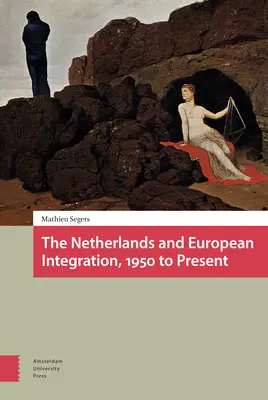 Hollandia és az európai integráció, 1950-től napjainkig - The Netherlands and European Integration, 1950 to Present