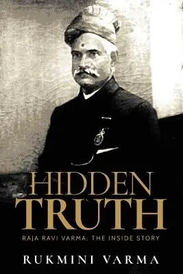 Rejtett igazság: Raja Ravi Varma: A belső történet - Hidden Truth: Raja Ravi Varma: The Inside Story