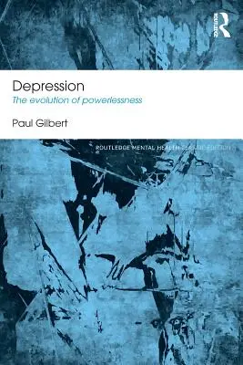 Depresszió - A tehetetlenség evolúciója (Gilbert Paul (a Derby Egyetem klinikai pszichológia professzora, Egyesült Királyság.)) - Depression - The Evolution of Powerlessness (Gilbert Paul (Professor of Clinical Psychology at the University of Derby UK.))