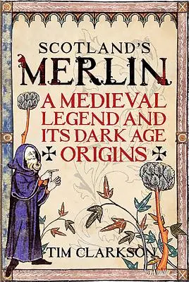 Skócia Merlinje: A középkori legenda és sötét kori eredete - Scotland's Merlin: A Medieval Legend and Its Dark Age Origins