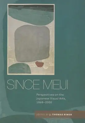 A Meiji óta: A japán képzőművészet távlatai, 1868-2000 - Since Meiji: Perspectives on the Japanese Visual Arts, 1868-2000