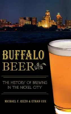 Buffalo Beer: A sörfőzés története Nickel Cityben - Buffalo Beer: The History of Brewing in the Nickel City