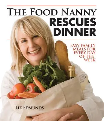Az élelmiszerdada megmenti a vacsorát: Könnyű családi ételek a hét minden napjára - The Food Nanny Rescues Dinner: Easy Family Meals for Every Day of the Week