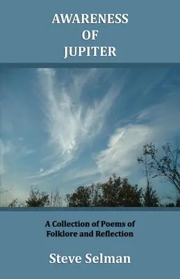 A Jupiter tudatossága: Népköltészeti és elmélkedő versek gyűjteménye - Awareness of Jupiter: A collection of poems of folklore and reflection