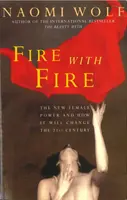 Tűzzel a tűzzel - Az új női hatalom és hogyan fogja megváltoztatni a XXI. századot - Fire with Fire - New Female Power and How It Will Change the Twenty-First Century