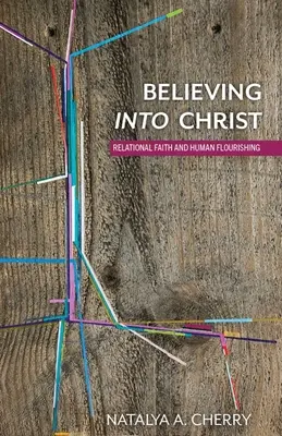 Believing Into Christ: Relációs hit és emberi gyarapodás - Believing Into Christ: Relational Faith and Human Flourishing