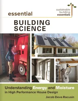 Alapvető építéstudomány: Energia és nedvesség megértése a nagyteljesítményű házak tervezésében - Essential Building Science: Understanding Energy and Moisture in High Performance House Design