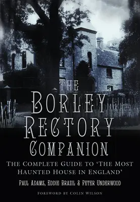 The Borley Rectory Companion: A teljes útikönyv 