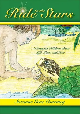 Lovaglás a csillagok felé: Gyermekeknek szóló történet az életről, a veszteségről és a szerelemről. - Ride to the Stars: A Story for Children about Life, Loss, and Love