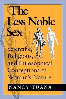 A kevésbé nemes nem: Tudományos, vallási és filozófiai elképzelések a nő természetéről - The Less Noble Sex: Scientific, Religious, and Philosophical Conceptions of Woman's Nature