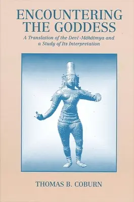 Találkozás az Istennővel: A Devi-Mahatmya fordítása és értelmezésének tanulmánya - Encountering the Goddess: A Translation of the Devi-Mahatmya and a Study of Its Interpretation