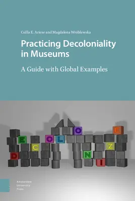 A dekolonialitás gyakorlása a múzeumokban: Útmutató globális példákkal - Practicing Decoloniality in Museums: A Guide with Global Examples