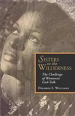 Nővérek a vadonban: A nőies istenbeszéd kihívása - Sisters in the Wilderness: The Challenge of Womanist God-Talk