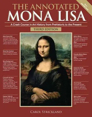 A jegyzetekkel ellátott Mona Lisa, harmadik kiadás: A Crash Course in Art History from Prehistoric to the Present (Gyorstalpaló művészettörténeti kurzus az őskortól napjainkig) - The Annotated Mona Lisa, Third Edition: A Crash Course in Art History from Prehistoric to the Present