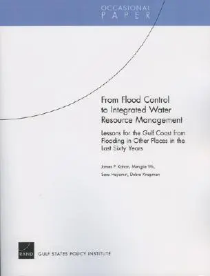 Az árvízvédelemtől az integrált vízgazdálkodásig: Az elmúlt hatvan év más helyeken bekövetkezett árvizeinek tanulságai az Öböl-part számára - From Flood Control to Integrated Water Resource Management: Lessons for the Gulf Coast from Flooding in Other Places in the Last Sixty Years