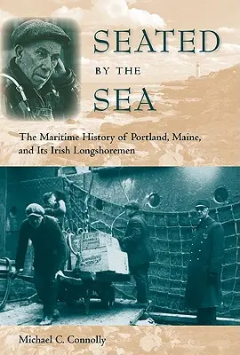 A tengerparton ülve: A Maine állambeli Portland és ír kikötőmunkásainak tengerészeti története - Seated by the Sea: The Maritime History of Portland, Maine, and Its Irish Longshoremen