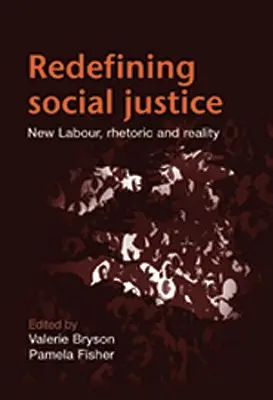 A társadalmi igazságosság újrafogalmazása: Az új munkáspárti retorika és a valóság - Redefining Social Justice: New Labour Rhetoric and Reality