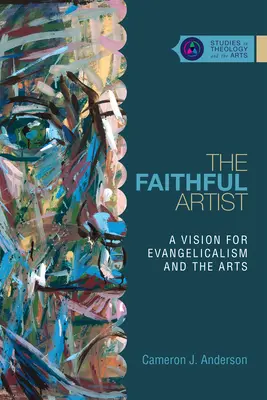 A hűséges művész: Az evangélikusság és a művészetek víziója - The Faithful Artist: A Vision for Evangelicalism and the Arts