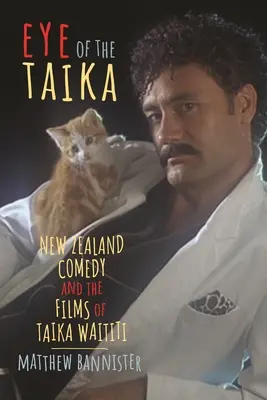 A Taika szeme: Taika Waititi filmjei és az új-zélandi vígjátékok - Eye of the Taika: New Zealand Comedy and the Films of Taika Waititi