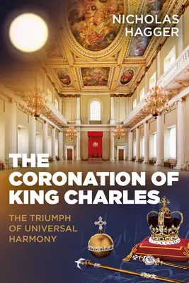 Károly király koronázása: Az egyetemes harmónia diadala - The Coronation of King Charles: The Triumph of Universal Harmony