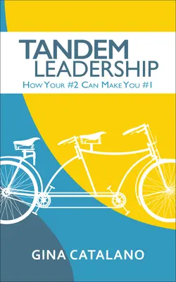 Tandem vezetés: Hogyan teheti a 2. helyezettje az 1. helyezetté - Tandem Leadership: How Your #2 Can Make You #1