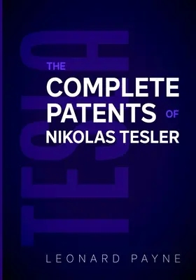 Tesla: Nikolas Tesla összes szabadalma - Tesla: The Complete Patents of Nikolas Tesla
