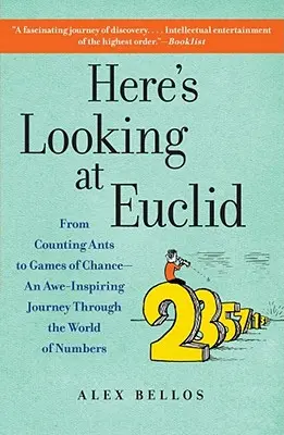 Itt nézzük Euklidészt: A hangyák számolásától a szerencsejátékokig - Egy lenyűgöző utazás a számok világában - Here's Looking at Euclid: From Counting Ants to Games of Chance - An Awe-Inspiring Journey Through the World of Numbers