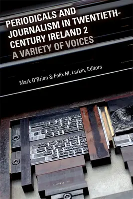 Periodika és újságírás a huszadik századi Írországban 2: A hangok sokfélesége - Periodicals and Journalism in Twentieth-Century Ireland 2: A Variety of Voices