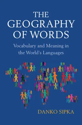 A szavak földrajza - Szókincs és jelentés a világ nyelveiben (Sipka Danko (Arizona State University)) - Geography of Words - Vocabulary and Meaning in the World's Languages (Sipka Danko (Arizona State University))