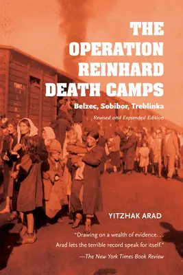 A Reinhard-művelet haláltáborai, átdolgozott és bővített kiadás: Belzec, Sobibor, Treblinka - The Operation Reinhard Death Camps, Revised and Expanded Edition: Belzec, Sobibor, Treblinka