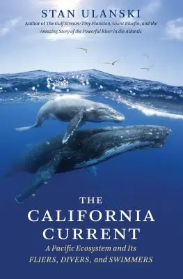 A kaliforniai áramlat: A csendes-óceáni ökoszisztéma és annak repülői, búvárai és úszói - The California Current: A Pacific Ecosystem and Its Fliers, Divers, and Swimmers