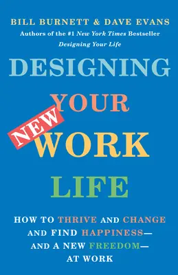 Új munkahelyi életed megtervezése: Hogyan gyarapodj, változz és találd meg a boldogságot - és az új szabadságot - a munkahelyeden? - Designing Your New Work Life: How to Thrive and Change and Find Happiness--And a New Freedom--At Work