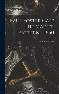 Paul Foster Case - A mesterminta - 1950 - Paul Foster Case - The Master Pattern - 1950