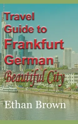 Útikalauz Frankfurtba, a gyönyörű német városba - Travel Guide to Frankfurt, German Beautiful City