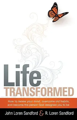 Átalakult élet: Hogyan újítsd meg az elmédet, győzd le a régi szokásaidat, és válj azzá a személyiséggé, akinek Isten tervezte, hogy légy - Life Transformed: How to Renew Your Mind, Overcome Old Habits, and Become the Person God Designed You to Be