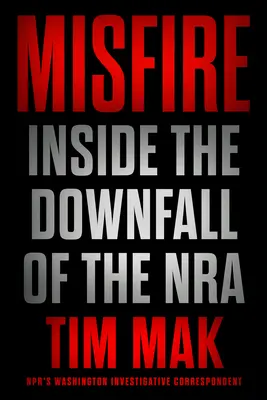 Misfire: Az NRA bukása - Misfire: Inside the Downfall of the Nra