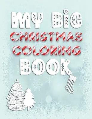 Az én nagy karácsonyi kifestőkönyvem: Holiday Activity Color Workbook for Toddlers & Children Ages 1-3 featuring Letters Numbers Shapes and Colors - My Big Christmas Coloring Book: Holiday Activity Color Workbook for Toddlers & Children Ages 1-3 featuring Letters Numbers Shapes and Colors