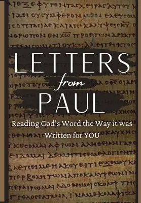 Levelek Páltól: Isten Igéjének olvasása úgy, ahogyan neked íródott - Letters From Paul: Reading God's Word the Way It Was Written For You