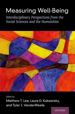 A jólét mérése: Interdiszciplináris perspektívák a társadalom- és bölcsészettudományokból - Measuring Well-Being: Interdisciplinary Perspectives from the Social Sciences and the Humanities