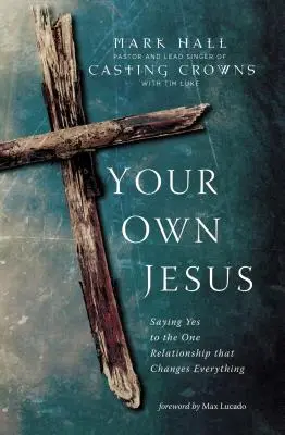 A saját Jézusod: Igent mondani arra az egyetlen kapcsolatra, amely mindent megváltoztat - Your Own Jesus: Saying Yes to the One Relationship That Changes Everything