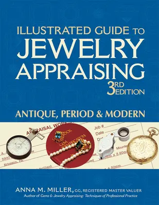 Illustrated Guide to Jewelry Appraising (3. kiadás): Antik, korabeli és modern - Illustrated Guide to Jewelry Appraising (3rd Edition): Antique, Period & Modern