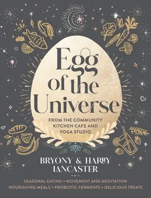 A világegyetem tojása: Receptek az élethez a Wholefoods kávézóból és jógastúdióból - Egg of the Universe: Recipes for Life from the Wholefoods Cafe and Yoga Studio