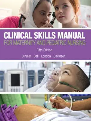 Klinikai készségek kézikönyve a szülészeti és gyermekgyógyászati ápoláshoz - Clinical Skills Manual for Maternity and Pediatric Nursing