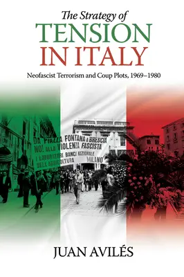 A feszültség stratégiája Olaszországban: A neofasiszta terrorizmus és puccskísérletek, 1969-1980 - The Strategy of Tension in Italy: Neofascist Terrorism and Coup Plots, 1969-1980