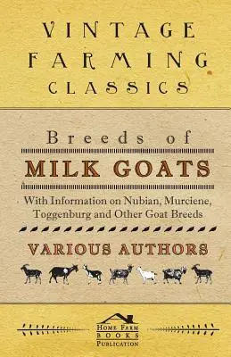 A tejelő kecskefajták - Információkkal a núbiai, murcienei, toggenburgi és más kecskefajtákról - Breeds of Milk Goats - With Information on Nubian, Murciene, Toggenburg and Other Goat Breeds