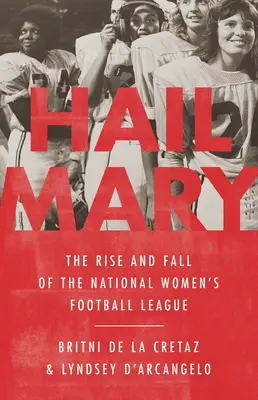 Üdvözlégy Mária: A Nemzeti Női Labdarúgó Liga felemelkedése és bukása - Hail Mary: The Rise and Fall of the National Women's Football League