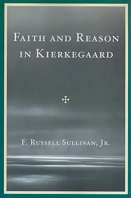 Hit és értelem Kierkegaard-nál - Faith and Reason in Kierkegaard